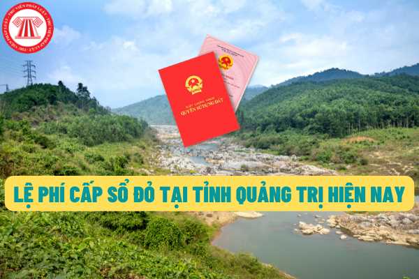 Quy định về phí và lệ phí cấp giấy chứng nhận quyền sử dụng đất trên địa bàn tỉnh Quảng Trị hiện nay như thế nào?