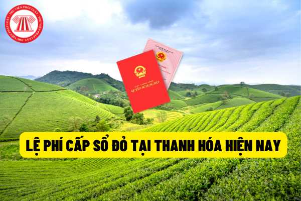 Quy định về mức thu phí và lệ phí cấp giấy chứng nhận quyền sử dụng đất trên địa bàn tỉnh Thanh Hóa hiện nay như thế nào?