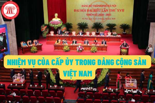 Nhiệm vụ của cấp ủy theo Điều lệ Đảng Cộng sản Việt Nam 2011 là gì? Triệu tập đại hội cấp ủy được thực hiện như thế nào?