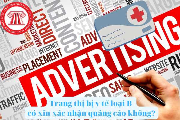Kể từ ngày 01/01//2022, trang thiết bị y tế loại B có cần thiết phải xin giấy xác nhận nội dung quảng cáo trước khi thực hiện quảng cáo không?