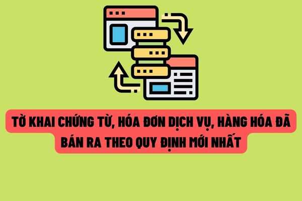 Tờ khai dữ liệu hóa đơn, chứng từ hàng hóa, dịch vụ bán ra mới nhất được áp dụng từ ngày 01/7/2022?