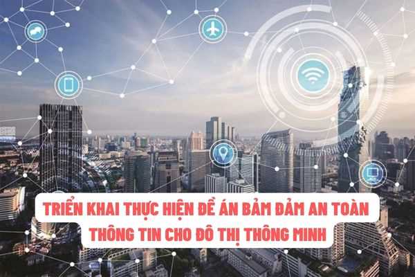 Các nhiệm vụ cần thực hiện khi triển khai Đề án Bảo đảm an toàn thông tin cho đô thị thông minh giai đoạn 2022-2025?