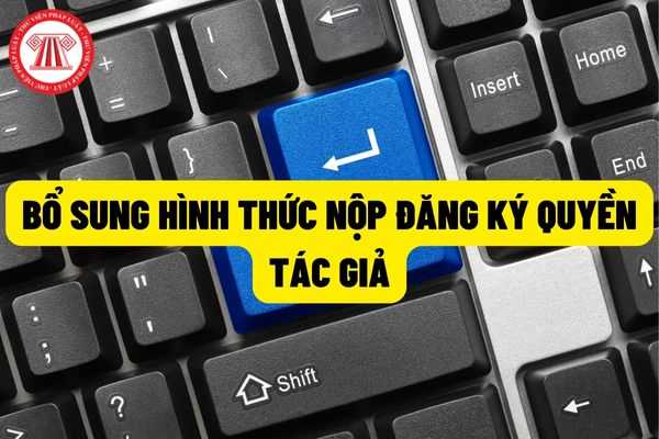 Từ 01/01/2023 bổ sung về hình thức nộp đăng ký quyền tác giả và giữ nguyên quy định về thẩm quyền cấp Giấy chứng nhận đăng ký quyền tác giả?