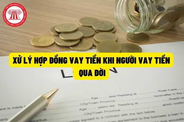 Xử lý hợp đồng vay tiền như thế nào khi người vay tiền qua đời?