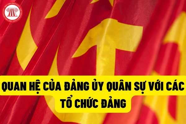 Quan hệ giữa đảng ủy quân sự huyện, tỉnh đối với đảng ủy (chi bộ) xã và huyện ủy và các cấp ủy, tổ chức đảng trực thuộc tỉnh ủy?