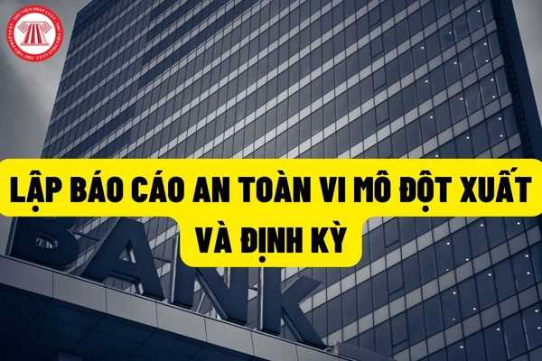 Lập báo cáo an toàn vi mô và đề xuất, thực hiện biện pháp xử lý như thế nào? Phê duyệt và gửi báo cáo giám sát an toàn vi mô?