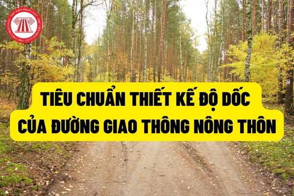 Độ dốc của đường được thiết kế không lớn hơn 5% đối với các tuyến đường đô thị hoặc đường có xe đạp và xe súc vật kéo thường xuyên đi qua?