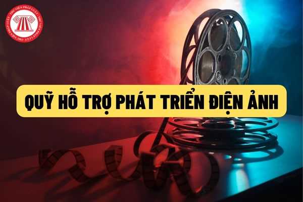 Bổ sung quy định về thành lập Quỹ hỗ trợ phát triển điện ảnh theo Luật Điện ảnh mới nhất 2022 gồm những gì?