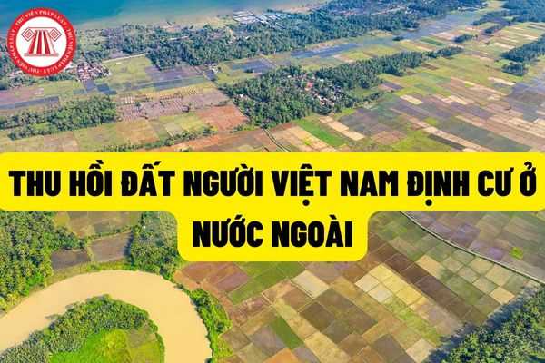 Tái định cư đối với trường hợp thu hồi đất đối với người Việt Nam định cư ở nước ngoài mà phải di chuyển chỗ ở như thế nào?