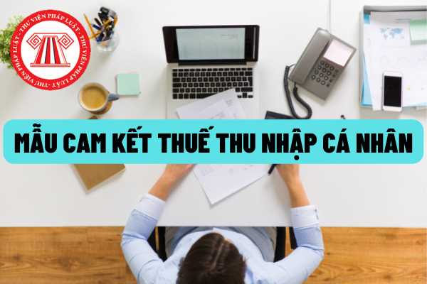 Mẫu mới nhất Bản cam kết thuế thu nhập cá nhân để không phải khấu ...