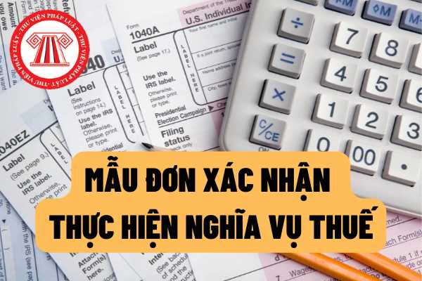 Chi tiết mẫu mới nhất Đơn đề nghị xác nhận thực hiện nghĩa vụ thuế với ngân sách nhà nước?