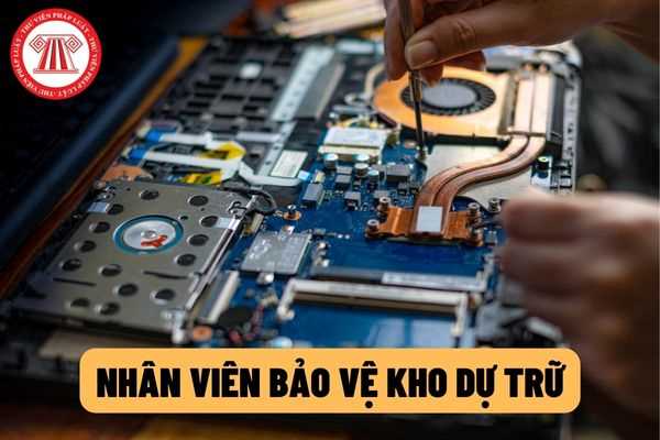 Tiêu chuẩn chức danh nhân viên bảo vệ kho dự trữ từ 18/7/2022: Có cần chứng chỉ chương trình bồi dưỡng ngạch nhân viên bảo vệ kho dự trữ không?