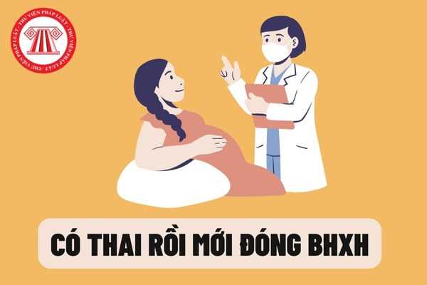 Lao động nữ có thai rồi mới đóng BHXH có kịp hưởng chế độ thai sản không? Tại sao nên đóng BHXH ngay khi phát hiện mang thai?