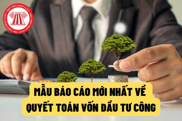 Mẫu mới nhất Báo cáo quyết toán vốn đầu tư công nguồn ngân sách ...