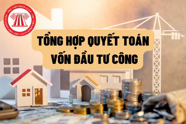 Mẫu báo cáo mới nhất về tổng hợp quyết toán vốn đầu tư công dự án hoàn thành năm 2022 như thế nào?