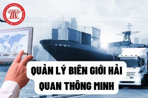 Triển khai mô hình quản lý biên giới hải quan thông minh theo khuyến nghị của WCO để thực hiện Chiến lược phát triển Hải quan đến năm 2030?