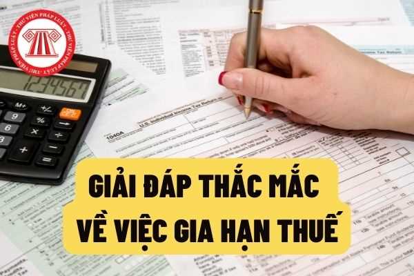 Giải đáp thắc mắc về việc gia hạn thời hạn nộp thuế GTGT, thuế TNDN, thuế TNCN và tiền thuê đất theo Nghị định 34/2022/NĐ-CP?