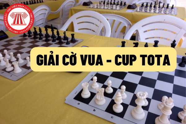 Khởi động giải cờ vua CUP TOTA cho học sinh phổ thông toàn quốc năm 2022: Đối tượng, thời gian, địa điểm tổ chức, phương thức thi đấu như thế nào?