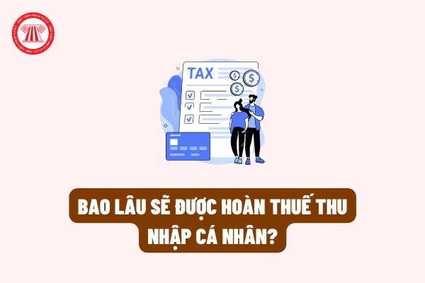 Sau khi nộp hồ sơ quyết toán thuế thì bao nhiêu ngày sẽ được hoàn thuế thu nhập cá nhân theo quy định của pháp luật?