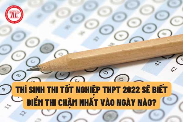 Thi tốt nghiệp THPT năm 2022: Thí sinh sẽ biết điểm thi chậm nhất vào ngày nào theo Công văn mới nhất?