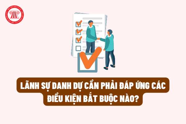 Từ 01/06/2022, khi muốn trở thành Lãnh sự danh dự  thì cần phải đáp ứng các điều kiện bắt buộc nào? 