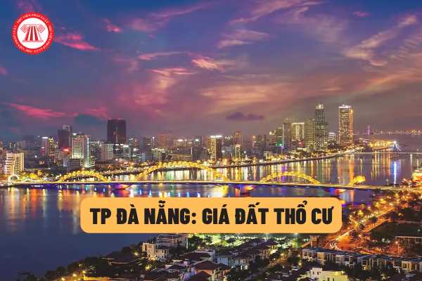 Giá đất thổ cư ở TP Đà Nẵng là bao nhiêu? Các yếu tố để xác định giá đất ở tại đô thị và nông thôn được quy định ra sao?