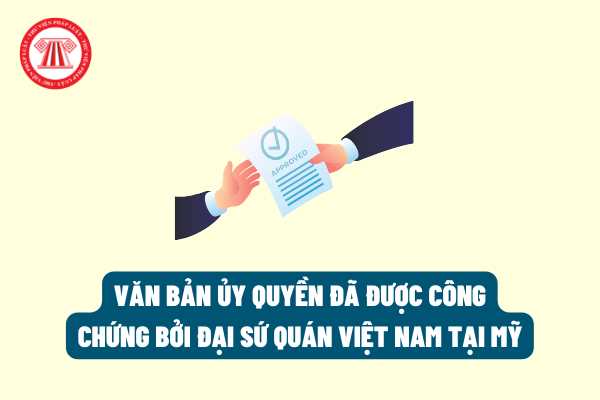 Văn bản ủy quyền đã được công chứng bởi Đại sứ quán Việt Nam tại Mỹ thì có thực hiện mở hay công chứng lại tại Văn phòng công chứng ở Việt Nam nữa hay không?