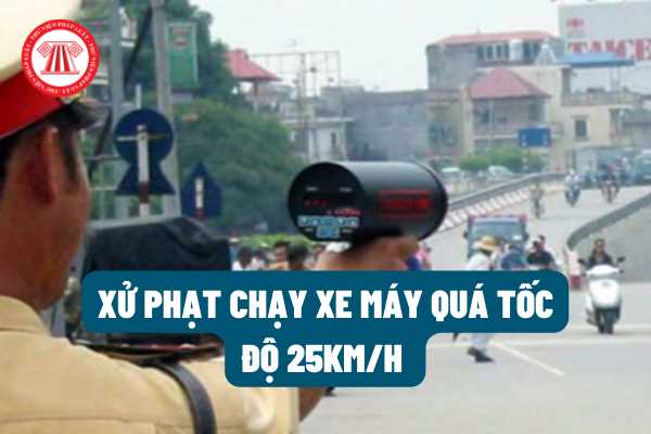 Chạy xe máy quá tốc độ 25km/h bị xử phạt bao nhiêu tiền? Có bị hốt xe máy hay tước bằng lái xe không?