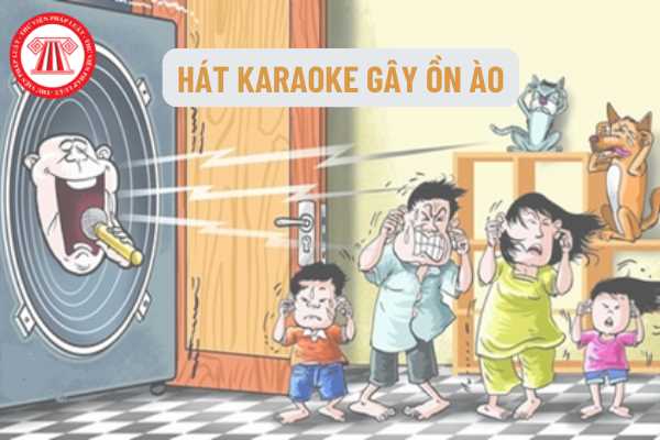 hát karaoke gây ồn ào hàng xóm