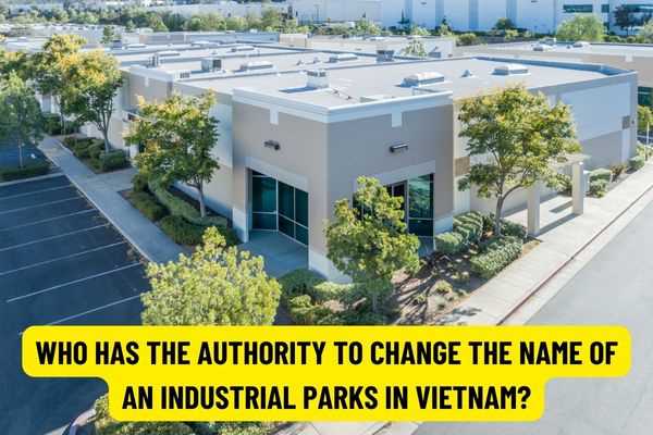 From July 15, 2022, who has the authority to change the name of an industrial parks in Vietnam? Can investors adjust industrial park infrastructure investment projects?