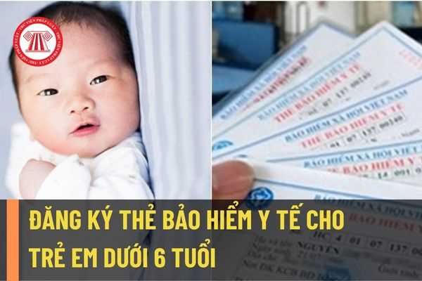 Đăng ký thẻ bảo hiểm y tế cho trẻ em dưới 6 tuổi khi nào? Trẻ em dưới 6 tuổi đi khám tuyến trung ương thì có được chi trả hay không?