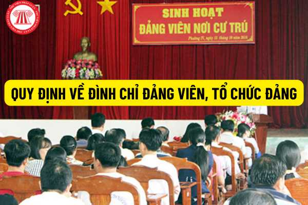 Thẩm quyền, thời hạn đình chỉ sinh hoạt Đảng viên, tổ chức Đảng như thế nào trong Quy định số 22-QĐ/TW năm 2021?