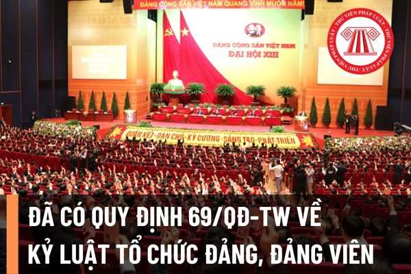 Đã có Quy định 69-QĐ/TW quy định về kỷ luật tổ chức đảng, đảng viên vi phạm? Hình thức kỷ luật Đảng viên là gì?