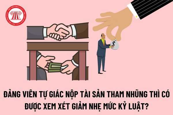 Đảng viên tự giác nộp tài sản tham nhũng thì có được xem xét giảm nhẹ mức kỷ luật theo Quy định 69 hay không?