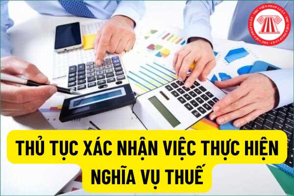 Thủ tục xác nhận việc đã thực hiện nghĩa vụ thuế đối với các tổ chức, cá nhân nộp thuế theo quy định tại Thông tư 80/2021/NĐ-CP?