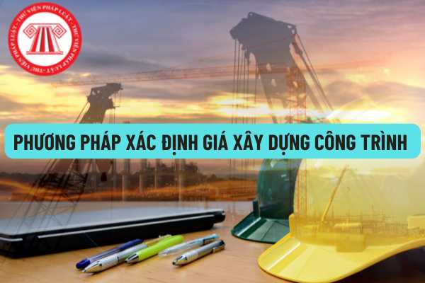 Xác định giá xây dựng công trình được quy định như thế nào? Phương pháp xác định đơn giá xây dựng, chủ đầu tư sử dụng hệ thống giá xây dựng công trình như thế nào?