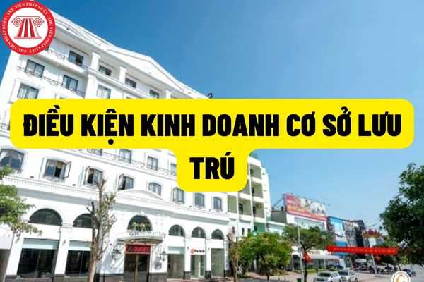 Điều kiện, trách nhiệm của các cơ sở kinh doanh dịch vụ lưu trú mới nhất năm 2022 được quy định như thế nào?