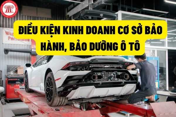 Sản xuất, lắp ráp ô tô là gì? Điều kiện kinh doanh cơ sở bảo hành, bảo dưỡng ô tô được quy định như thế nào?