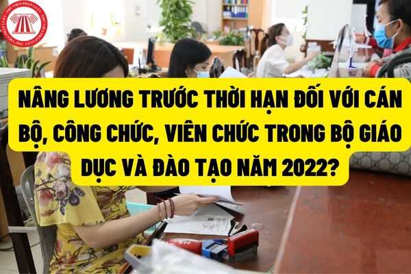 Năm 2022, cán bộ, công chức, viên chức trong cơ quan Bộ Giáo dục và đào tạo đạt giải thưởng Hồ Chí Minh được xem xét nâng bậc lương trước thời hạn hay không?