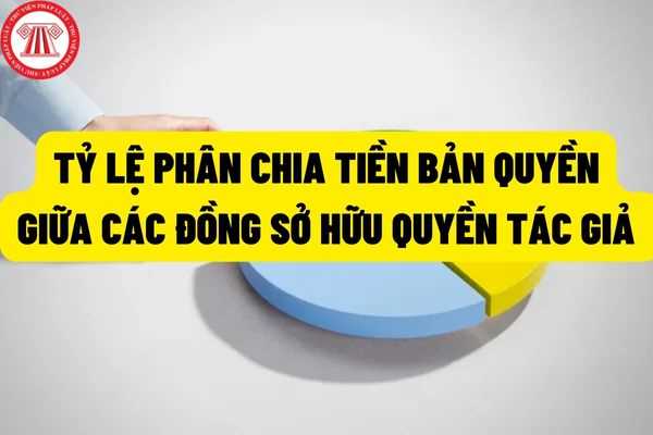 Tỷ lệ phân chia tiền bản quyền giữa các đồng chủ sở hữu quyền tác giả, đồng chủ sở hữu quyền liên quan được quy định như thế nào?