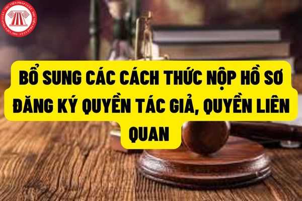 Có thể nộp hồ sơ đăng ký quyền tác giả, đăng ký quyền liên quan thông qua các hình thức nào theo quy định của Luật mới?