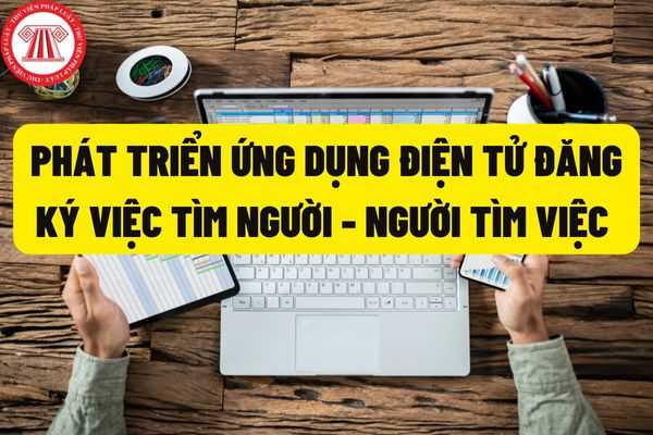 Triển khai, xây dựng, phát triển ứng dụng điện tử đăng ký việc tìm người – người tìm việc, đăng ký việc làm đảm bảo thực hiện Chương trình mục tiêu quốc gia giảm nghèo bền vững giai đoạn 2021-2025?