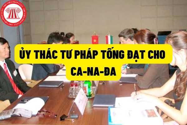 Tòa án Nhân dân tối cao hướng dẫn về ủy thác tư pháp tống đạt cho Ca-na-đa được hướng dẫn như thế nào?