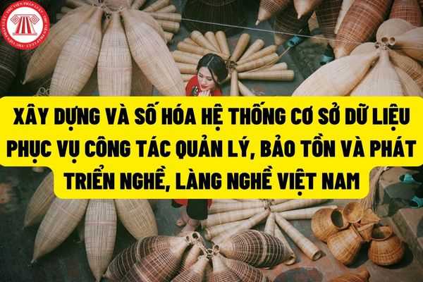 Xây dựng và số hóa hệ thống cơ sở dữ liệu phục vụ công tác quản lý, bảo tồn và phát triển nghề, làng nghề Việt Nam?