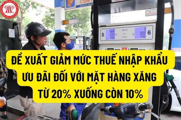 Bộ Tài chính đề xuất giảm 10% thuế nhập khẩu ưu đãi đối với xăng? Vẫn tiếp tục áp dụng mức thuế suất 20% đối với các loại dầu thải?