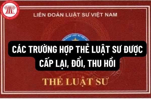 Các trường hợp thẻ luật sư được cấp lại, đổi, thu hồi? Thôi hành nghề luật sư thì có bị thu hồi thẻ luật sư hay không?