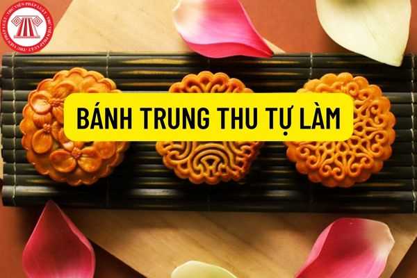 Bán bánh trung thu “tự làm” ra thị trường có được không? Bán bánh trung thu “tự làm” không có nhãn mác, tiêu chuẩn thì bị xử phạt như thế nào?