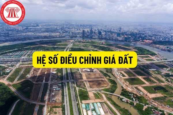 Hệ số điều chỉnh giá đất để lập phương án bồi thường, hỗ trợ, tái định cư lấy ý kiến người dân có đất thu hồi trên địa bàn Thành phố Hồ Chí Minh năm 2022?