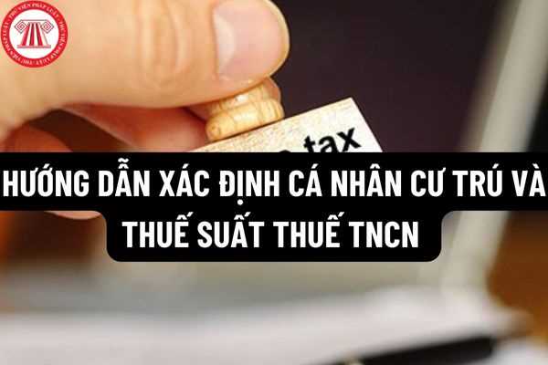 Hướng dẫn xác định cá nhân cư trú và thuế suất thuế TNCN đối với người lao động nước ngoài làm việc tại Việt Nam?