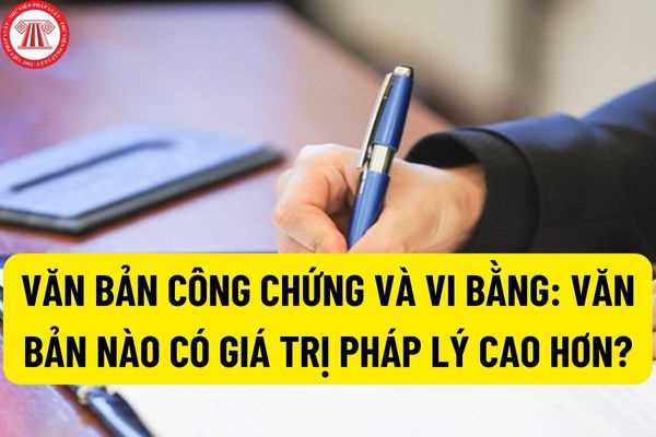 Văn bản công chứng là gì? Vi bằng là gì? Văn bản công chứng và vi bằng: Văn bản nào có giá trị pháp lý cao hơn?